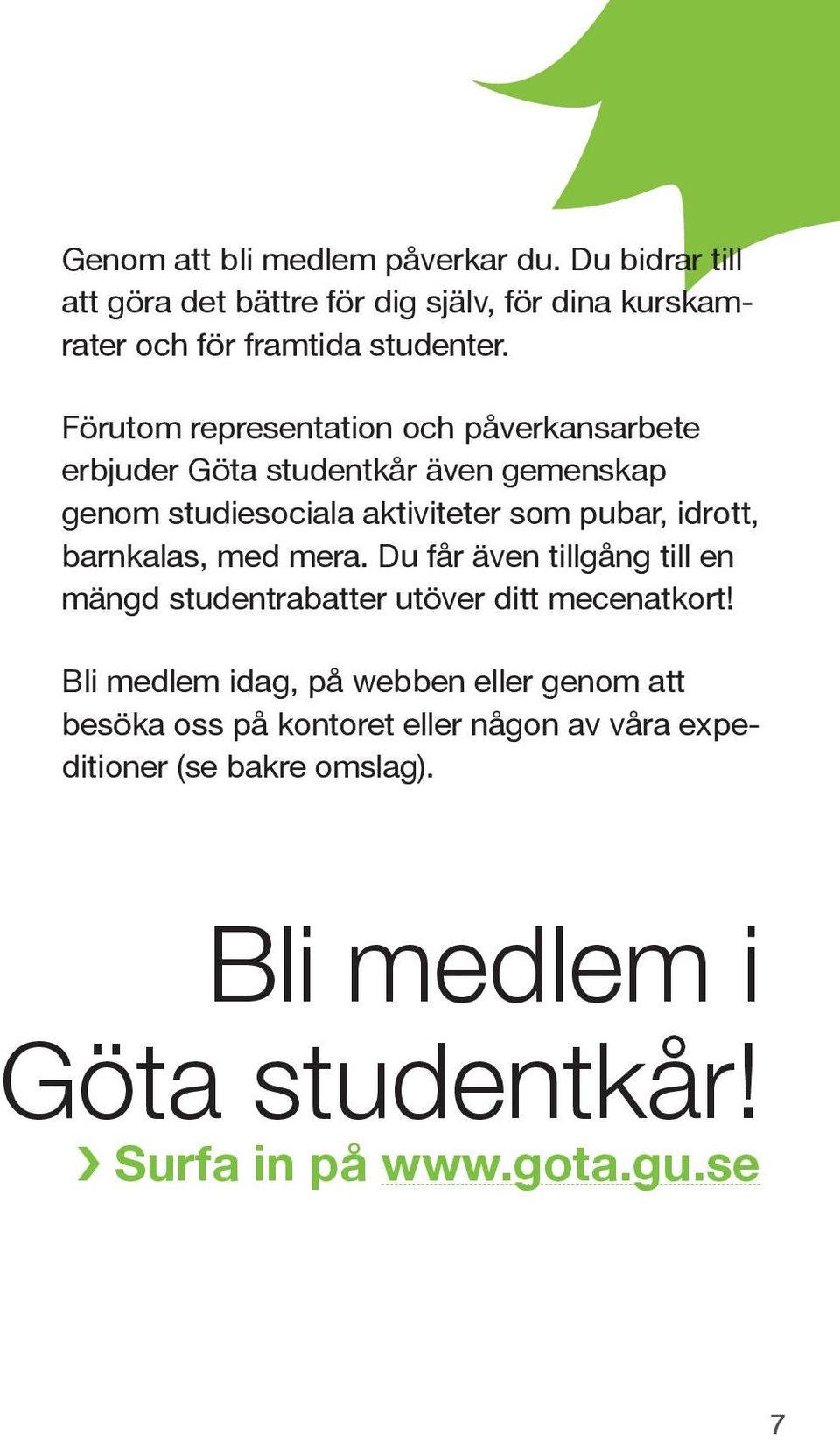 barnkalas, med mera. Du får även tillgång till en mängd studentrabatter utöver ditt mecenatkort!