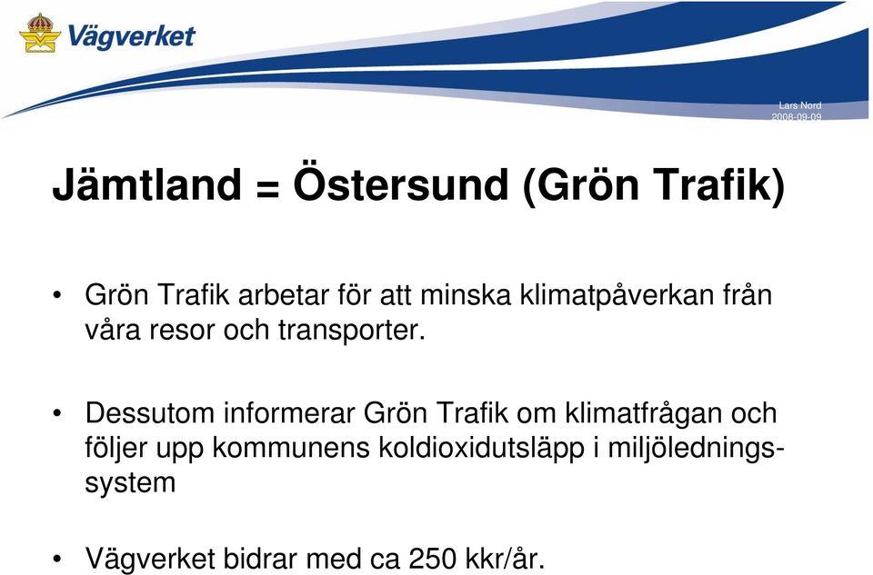 Dessutom informerar Grön Trafik om klimatfrågan och följer upp