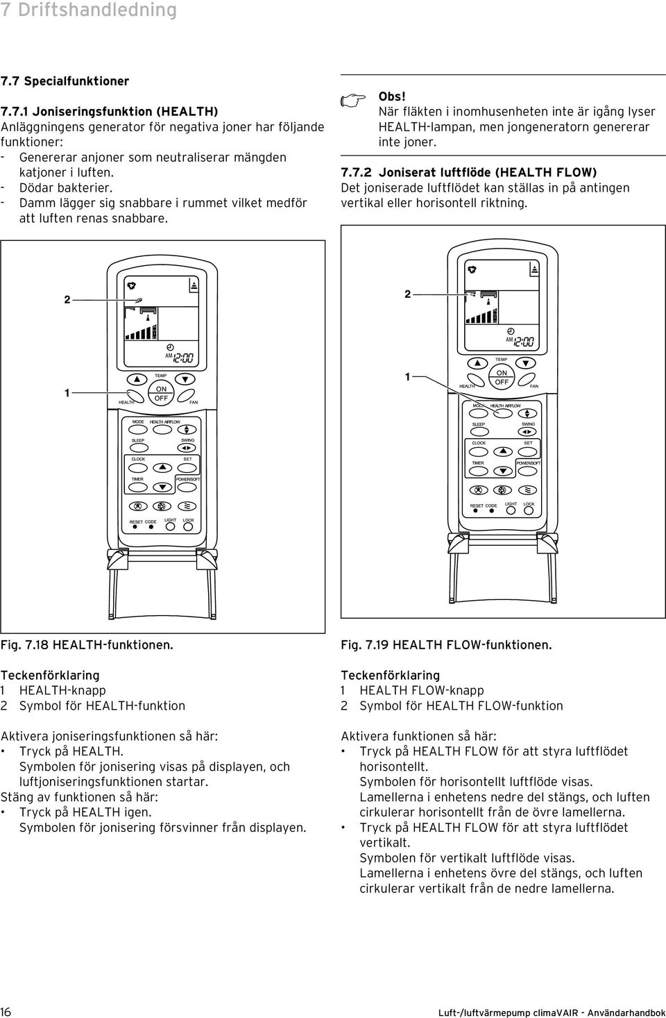 7.7.2 Joniserat luftflöde (HEALTH FLOW) Det joniserade luftflödet kan ställas in på antingen vertikal eller horisontell riktning. Fig. 7.18 HEALTH-funktionen.