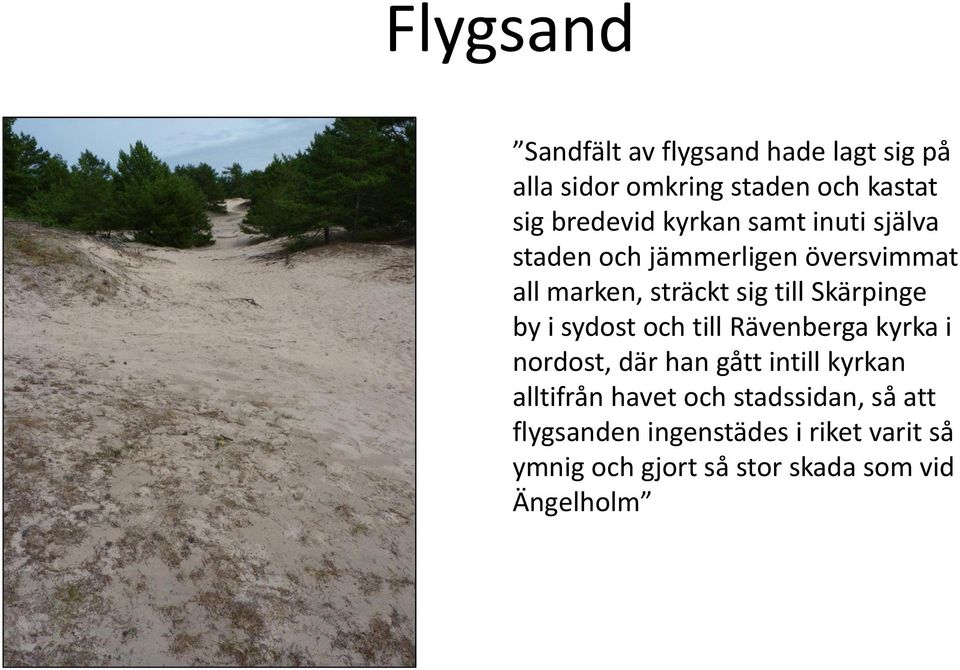 by i sydost och till Rävenberga kyrka i nordost, där han gått intill kyrkan alltifrån havet och