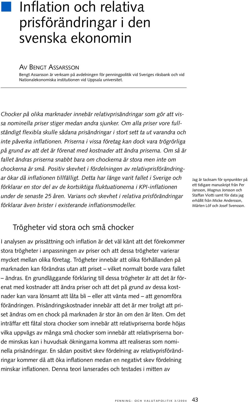 Om alla priser vore fullsändig flexibla skulle sådana prisändringar i sor se a u varandra och ine påverka inflaionen.