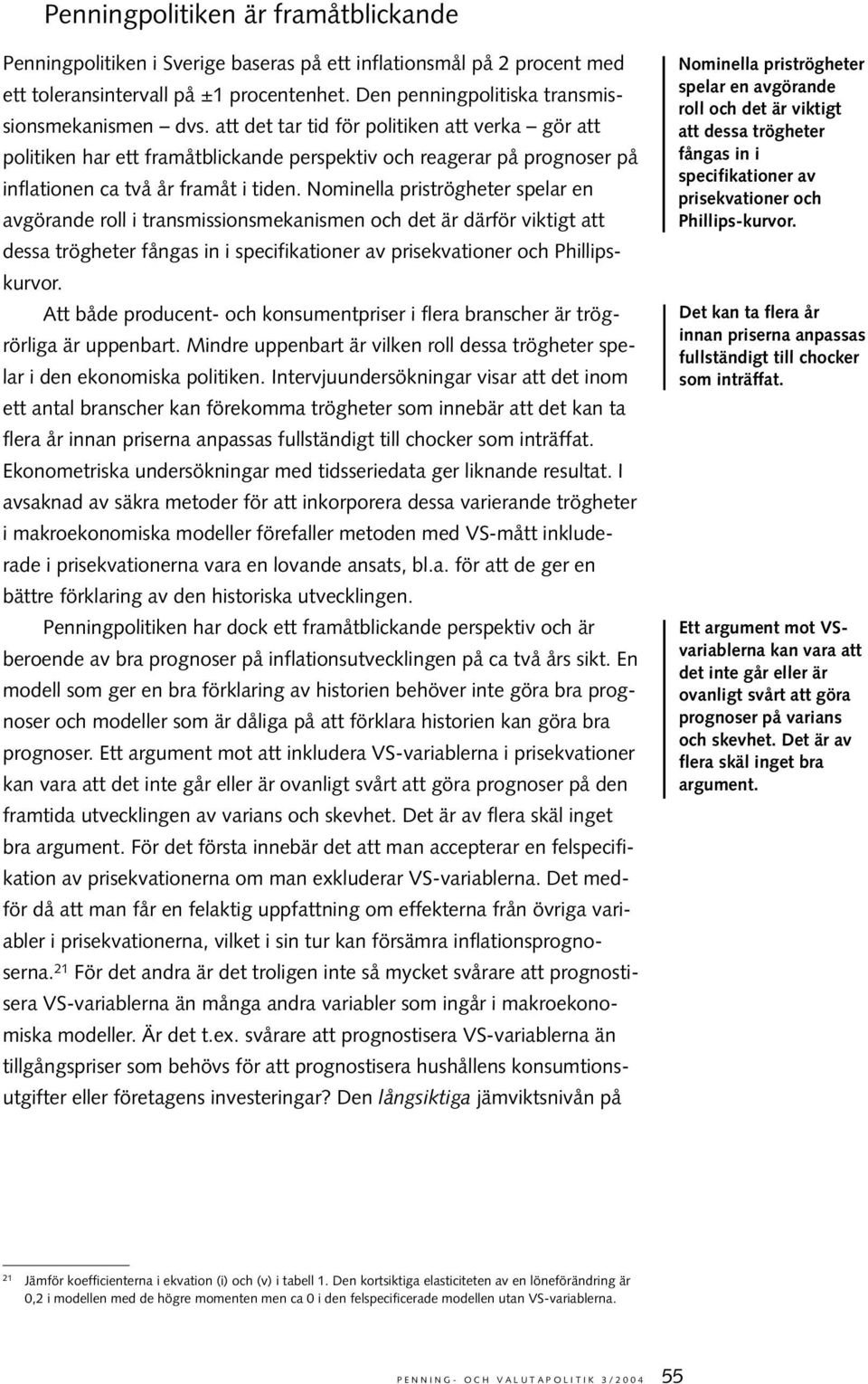 Nominella prisrögheer spelar en avgörande roll i ransmissionsmekanismen och de är därför vikig a dessa rögheer fångas in i specifikaioner av prisekvaioner och Phillipskurvor.