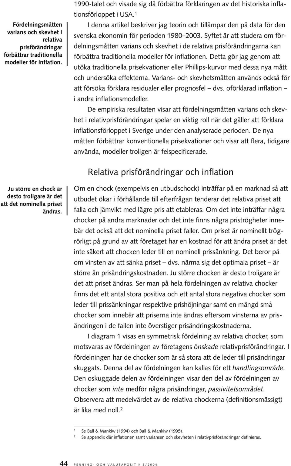 Syfe är a sudera om fördelningsmåen varians och skevhe i de relaiva prisförändringarna kan förbära radiionella modeller för inflaionen.