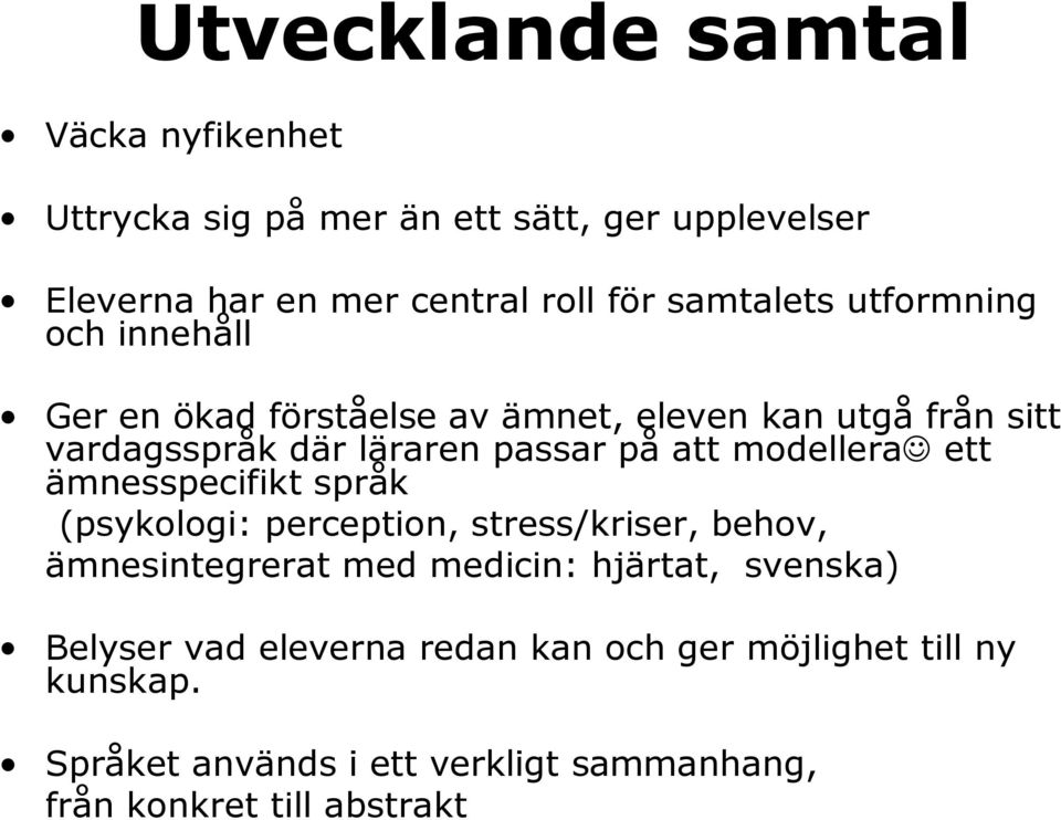 att modellera ett ämnesspecifikt språk (psykologi: perception, stress/kriser, behov, ämnesintegrerat med medicin: hjärtat,