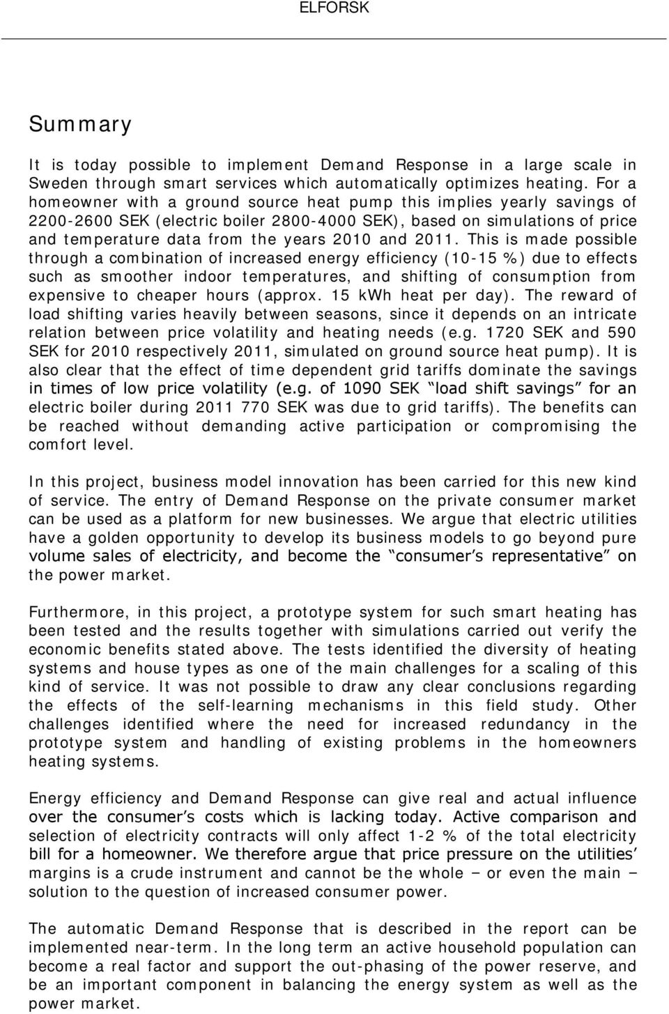 2011. This is made possible through a combination of increased energy efficiency (10-15 %) due to effects such as smoother indoor temperatures, and shifting of consumption from expensive to cheaper