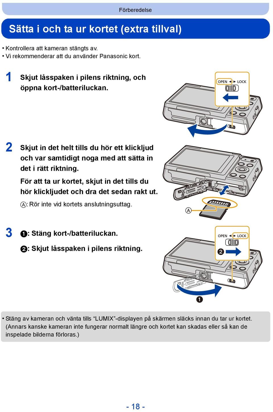 För att ta ur kortet, skjut in det tills du hör klickljudet och dra det sedan rakt ut. A: Rör inte vid kortets anslutningsuttag. 3 1: Stäng kort-/batteriluckan.