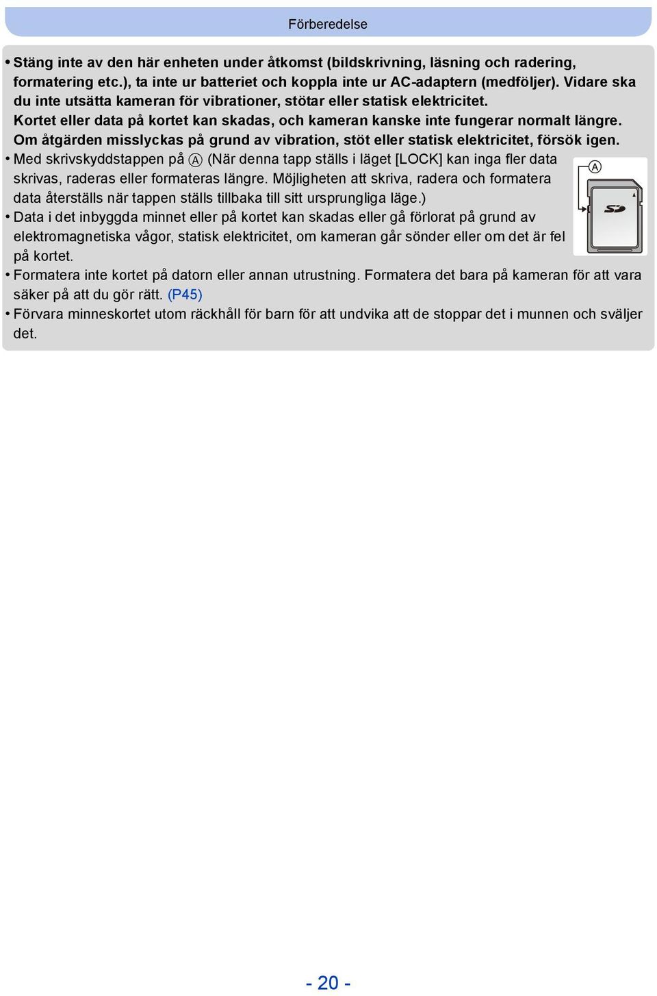 Om åtgärden misslyckas på grund av vibration, stöt eller statisk elektricitet, försök igen.