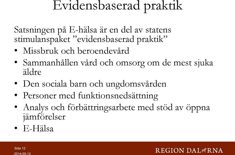 de mest sjuka äldre Den sociala barn och ungdomsvården Personer med