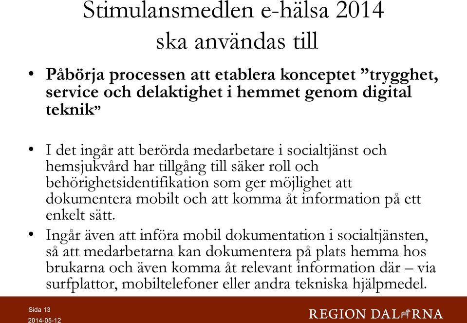 dokumentera mobilt och att komma åt information på ett enkelt sätt.