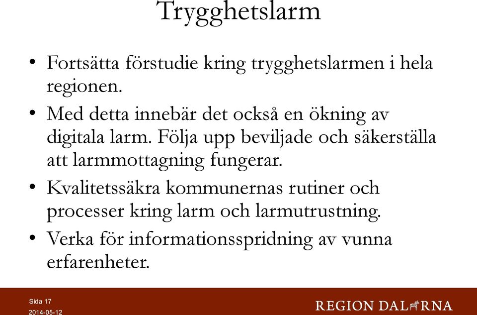 Följa upp beviljade och säkerställa att larmmottagning fungerar.