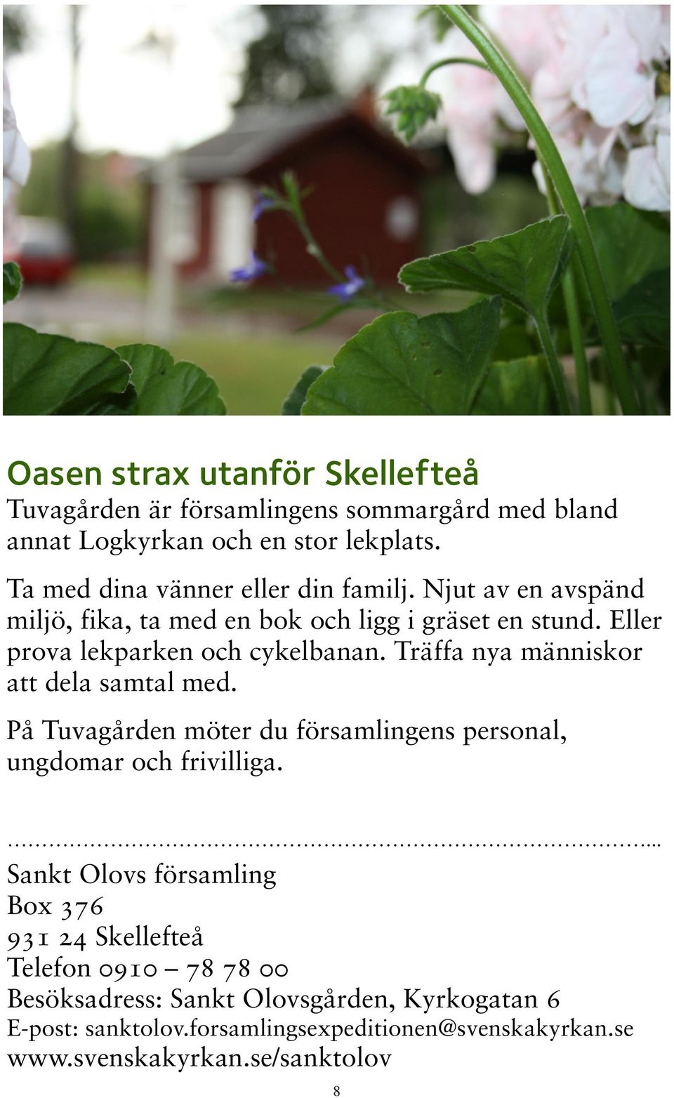 Träffa nya människor att dela samtal med. På Tuvagården möter du församlingens personal, ungdomar och frivilliga.