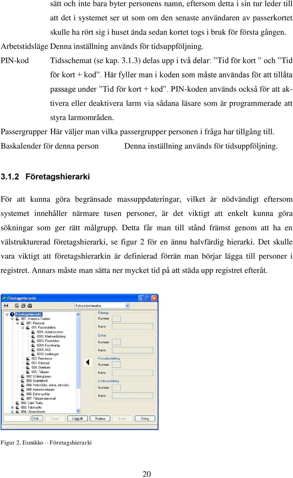 Här fyller man i koden som måste användas för att tillåta passage under Tid för kort + kod.