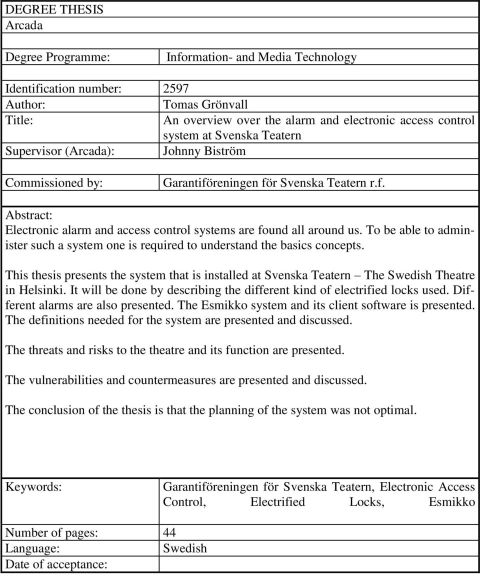 To be able to administer such a system one is required to understand the basics concepts. This thesis presents the system that is installed at Svenska Teatern The Swedish Theatre in Helsinki.