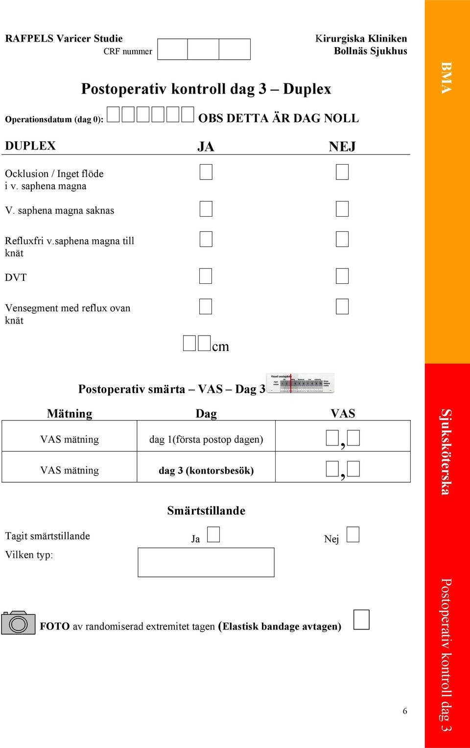 saphena magna till knät DVT Vensegment med reflux ovan knät cm Postoperativ smärta VAS Dag 3 Mätning Dag VAS VAS mätning dag