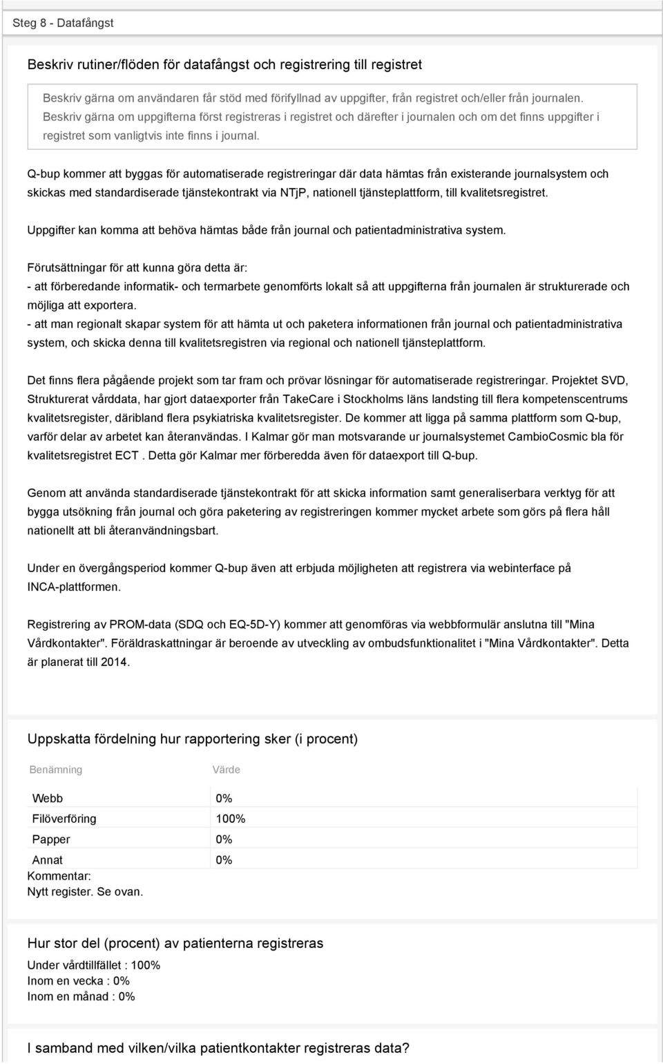 Q-bup kommer att byggas för automatiserade registreringar där data hämtas från existerande journalsystem och skickas med standardiserade tjänstekontrakt via NTjP, nationell tjänsteplattform, till