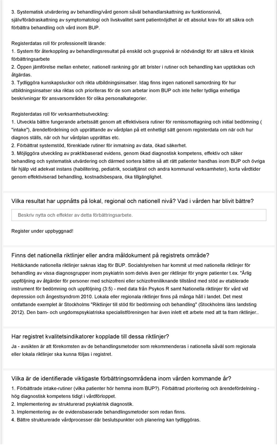 System för återkoppling av behandlingsresultat på enskild och gruppnivå är nödvändigt för att säkra ett klinisk förbättringsarbete 2.