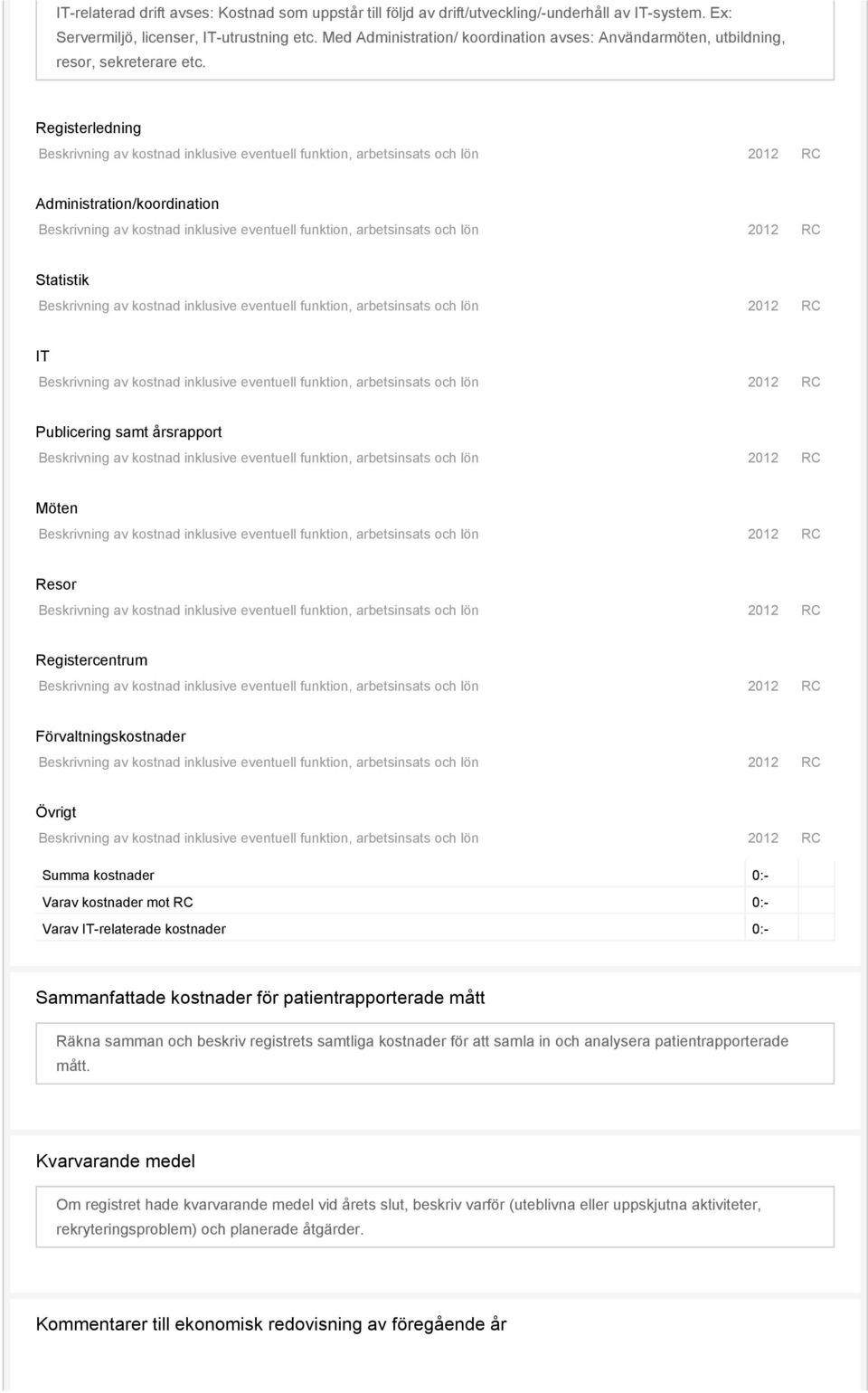 Registerledning Beskrivning av kostnad inklusive eventuell funktion, arbetsinsats och lön 2012 RC Administration/koordination Beskrivning av kostnad inklusive eventuell funktion, arbetsinsats och lön