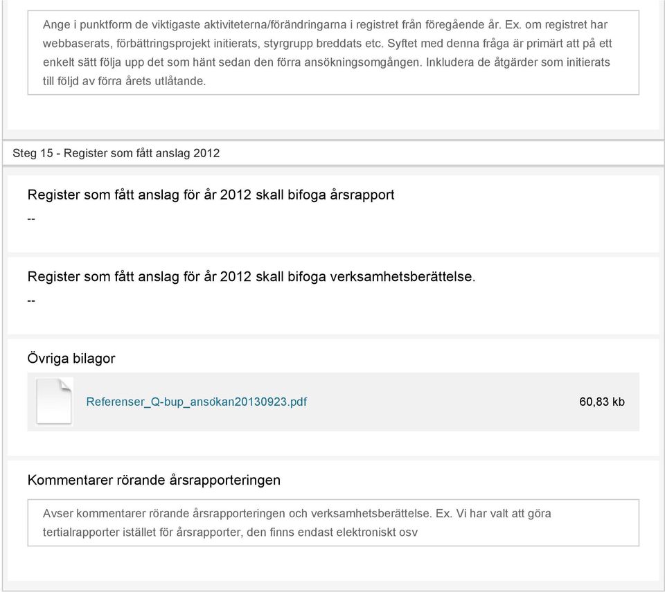 Steg 15 - Register som fått anslag 2012 Register som fått anslag för år 2012 skall bifoga årsrapport -- Register som fått anslag för år 2012 skall bifoga verksamhetsberättelse.