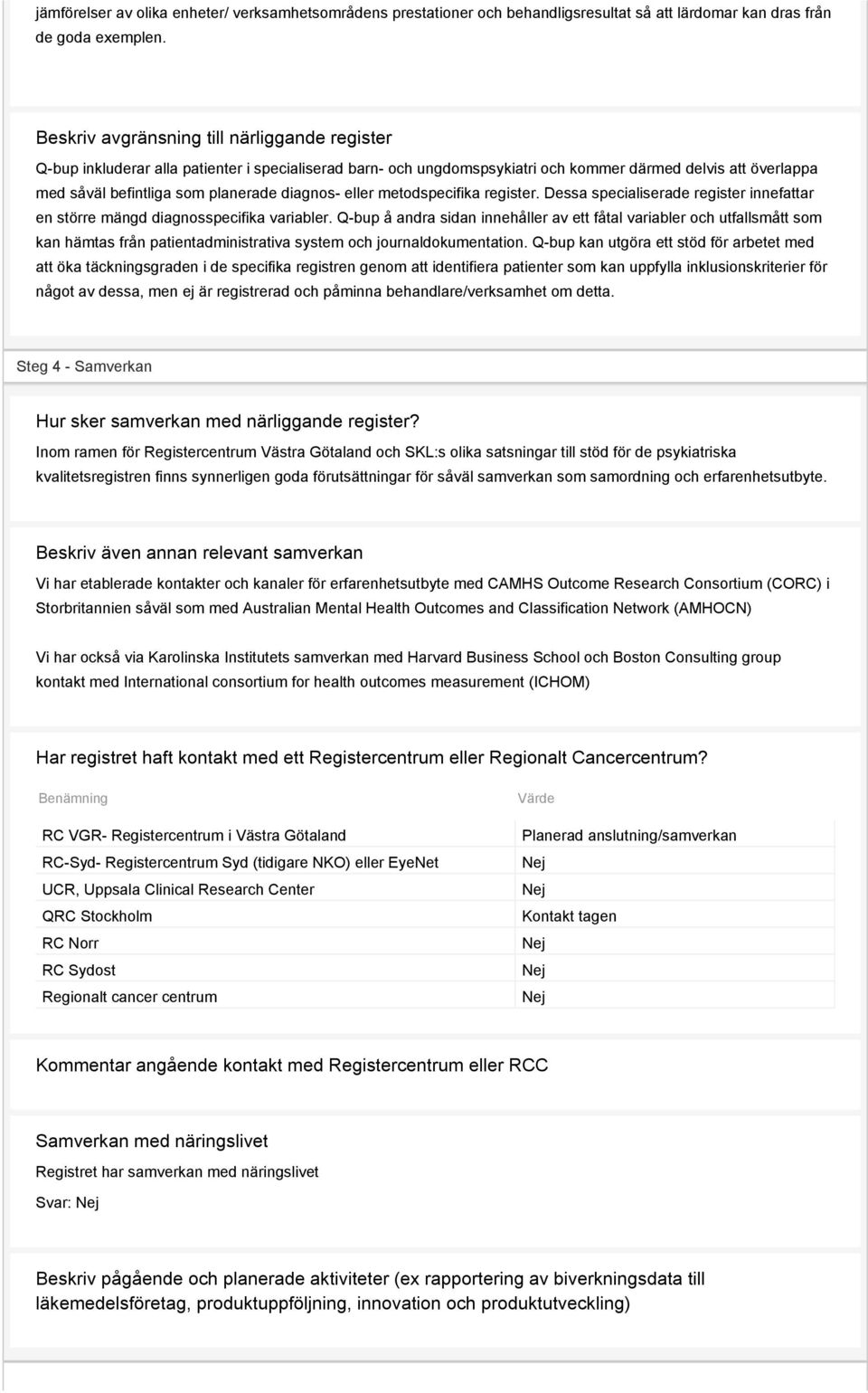 diagnos- eller metodspecifika register. Dessa specialiserade register innefattar en större mängd diagnosspecifika variabler.