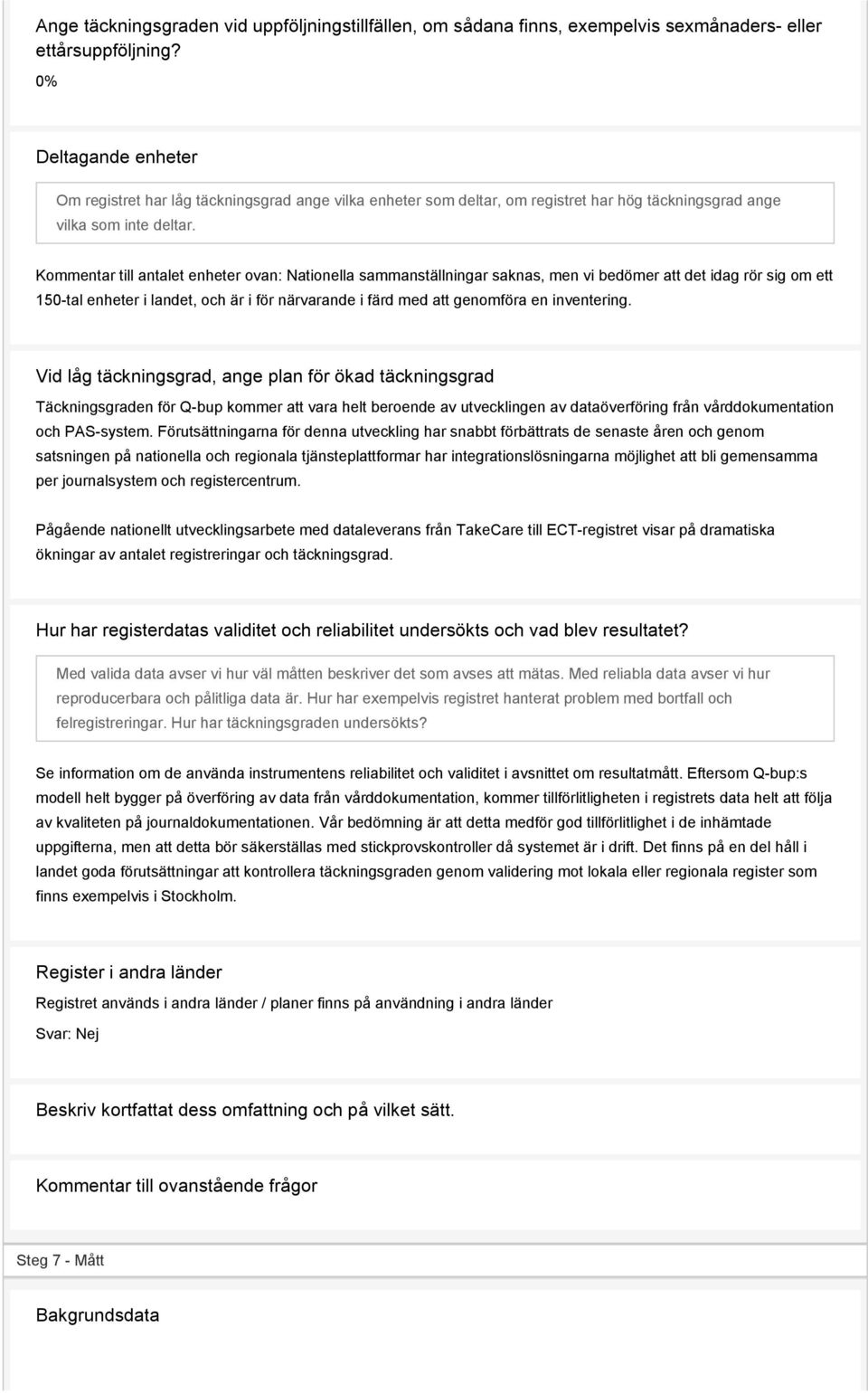 Kommentar till antalet enheter ovan: Nationella sammanställningar saknas, men vi bedömer att det idag rör sig om ett 150-tal enheter i landet, och är i för närvarande i färd med att genomföra en