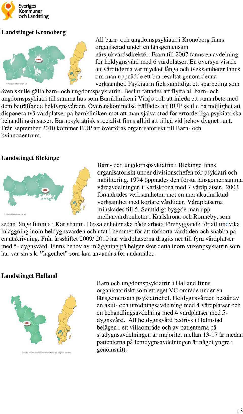 Psykiatrin fick samtidigt ett sparbeting som även skulle gälla barn- och ungdomspsykiatrin.