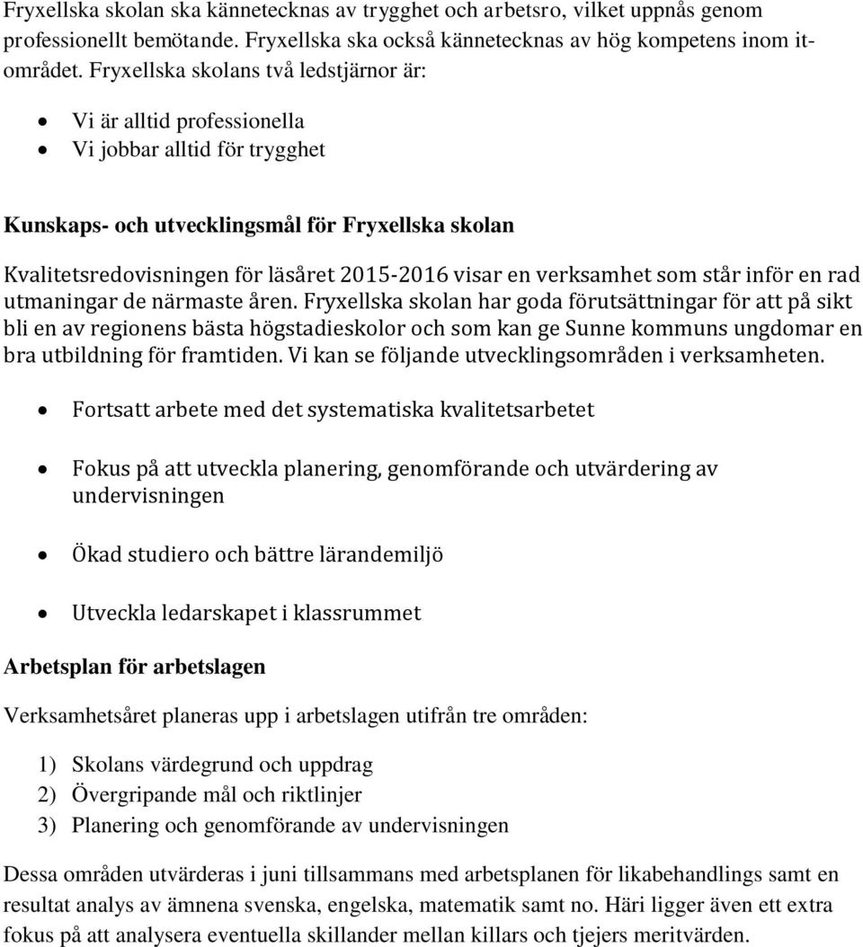 en verksamhet som står inför en rad utmaningar de närmaste åren.