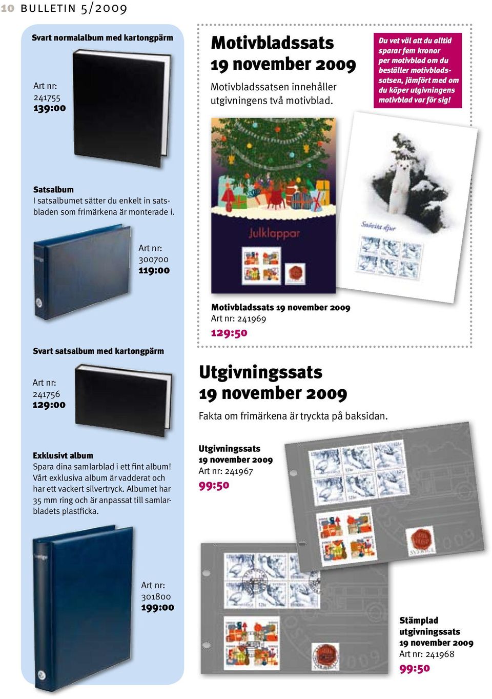 Maximikorten har frimärket på per framsidan motivblad och om du 19 november 2009 är beställer motiv bladssatsen, jämfört med om stämplat med en speciell stämpel. Portot ingår sedan hösten 2008.