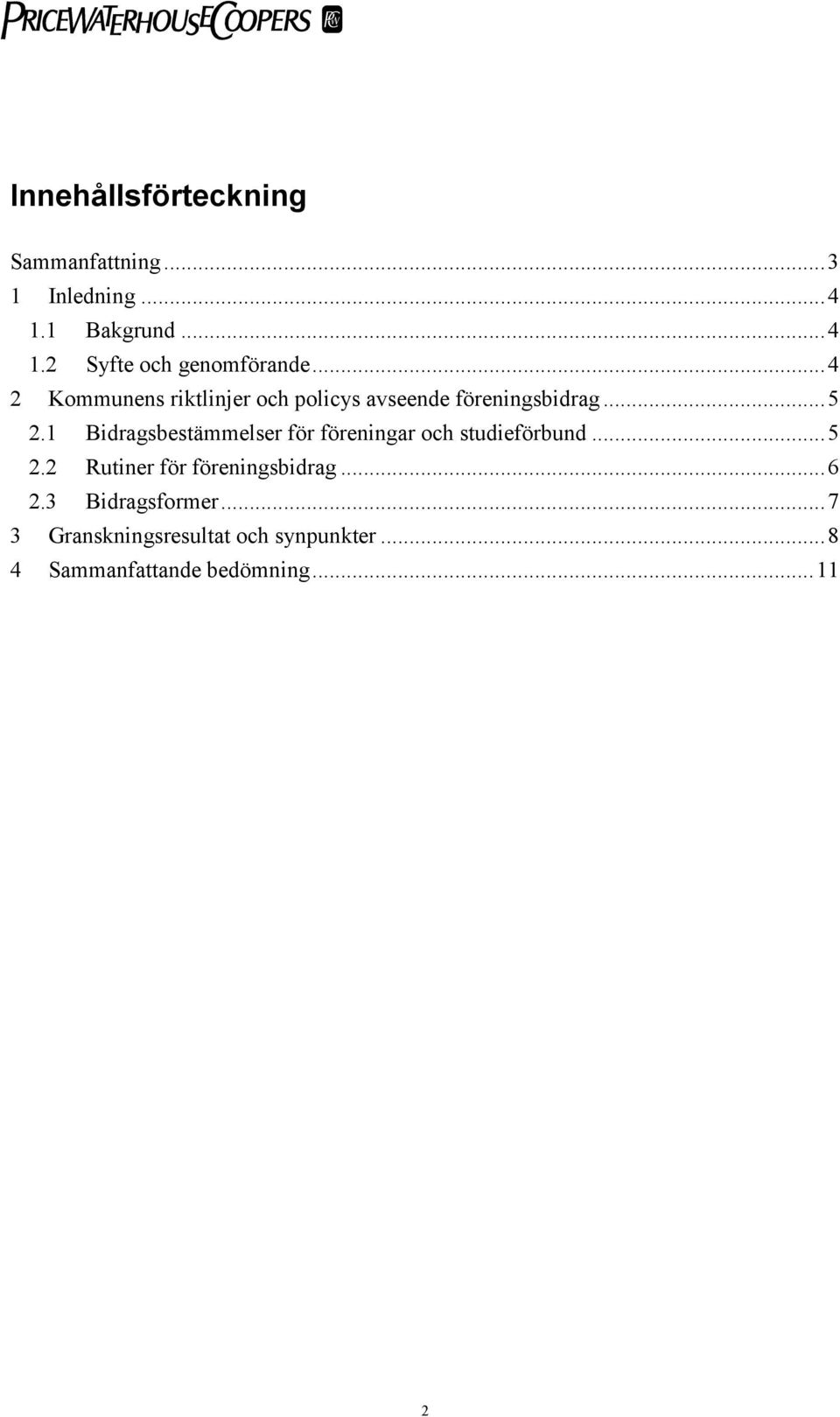 1 Bidragsbestämmelser för föreningar och studieförbund...5 2.2 Rutiner för föreningsbidrag.