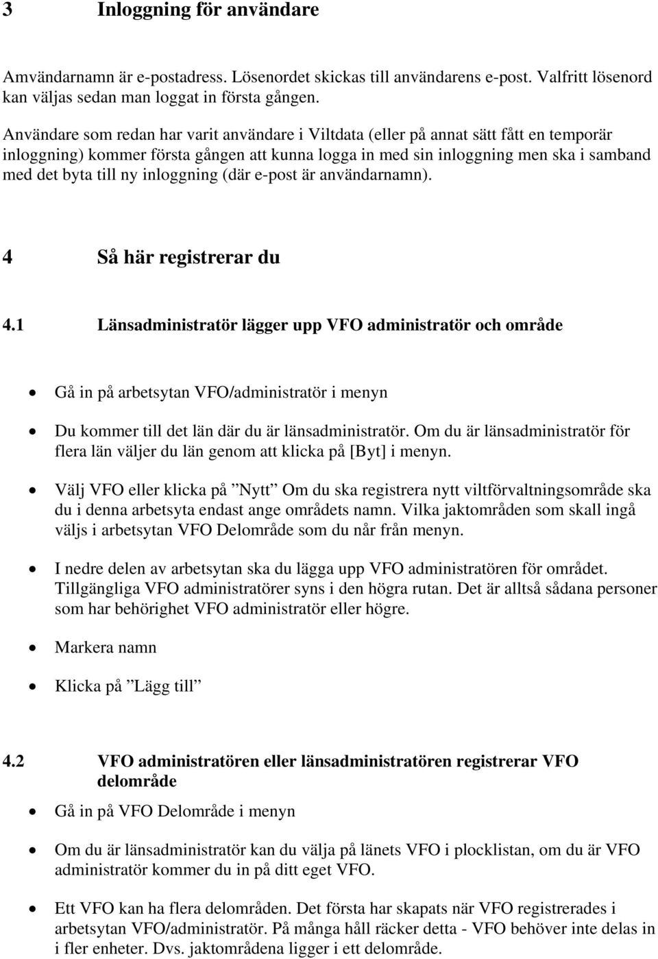 inloggning (där e-post är användarnamn). 4 Så här registrerar du 4.