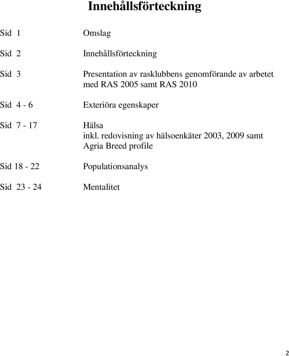 arbetet med RAS 2005 samt RAS 2010 Exteriöra egenskaper Hälsa inkl.