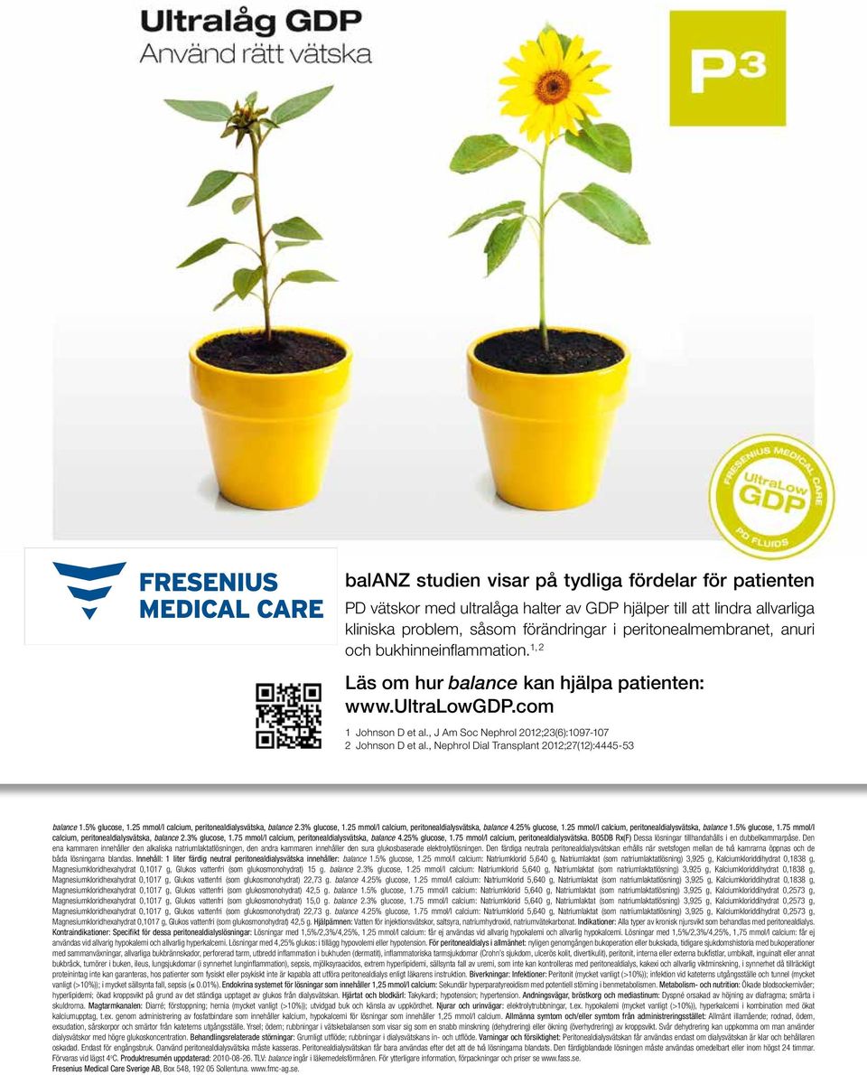 , Nephrol Dial Transplant 2012;27(12):4445-53 balance 1.5% glucose, 1.25 mmol/l calcium, peritonealdialysvätska, balance 2.3% glucose, 1.25 mmol/l calcium, peritonealdialysvätska, balance 4.