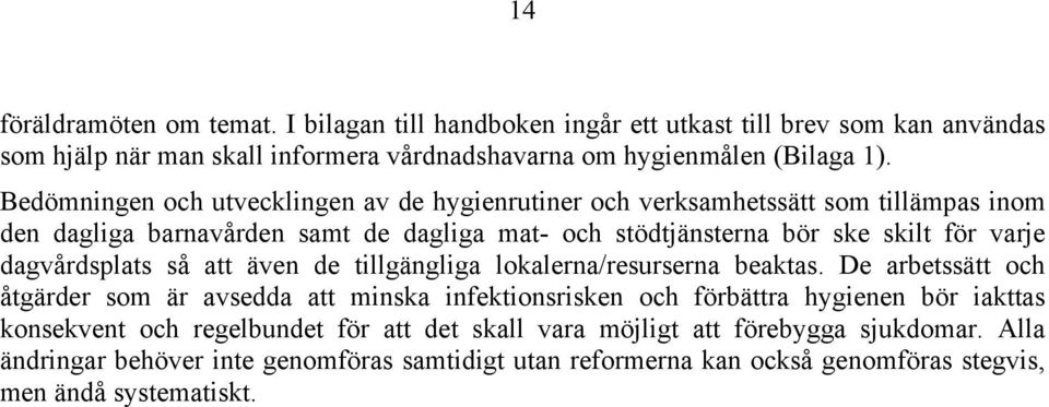 dagvårdsplats så att även de tillgängliga lokalerna/resurserna beaktas.