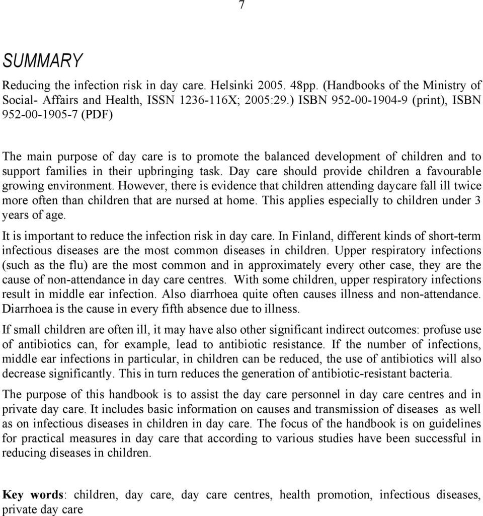 Day care should provide children a favourable growing environment. However, there is evidence that children attending daycare fall ill twice more often than children that are nursed at home.