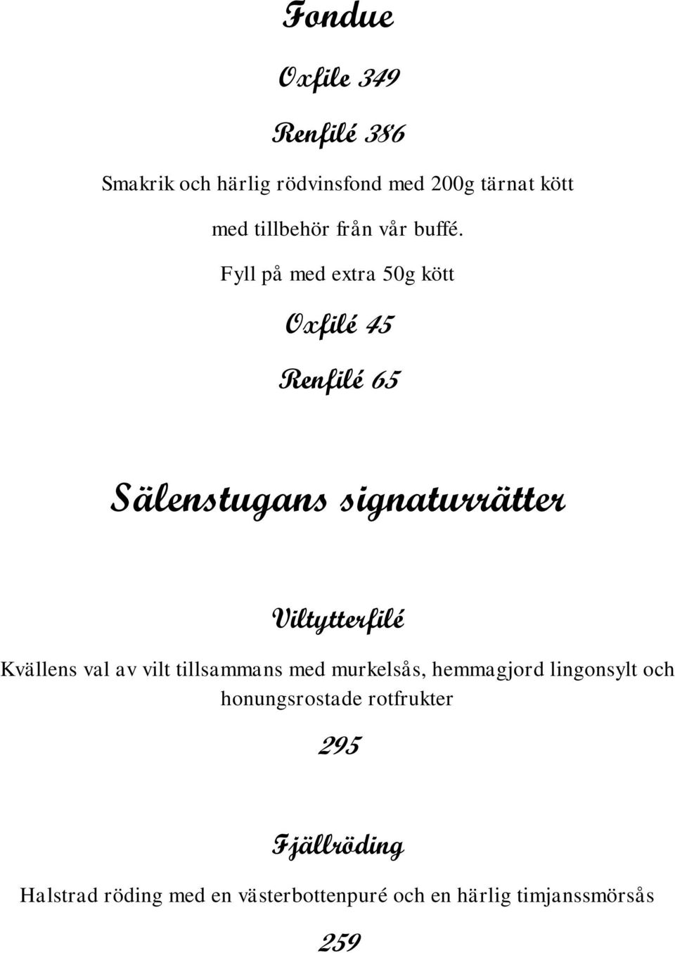 Fyll på med extra 50g kött Oxfilé 45 Renfilé 65 Sälenstugans signaturrätter Viltytterfilé