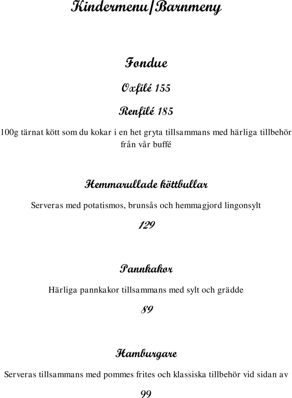 potatismos, brunsås och hemmagjord lingonsylt 129 Pannkakor Härliga pannkakor tillsammans med