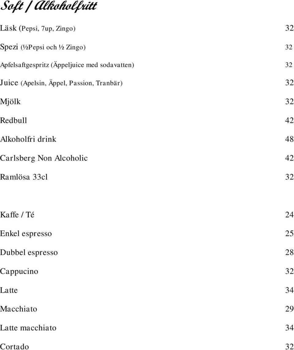 Mjölk 32 Redbull 42 Alkoholfri drink 48 Carlsberg Non Alcoholic 42 Ramlösa 33cl 32 Kaffe /