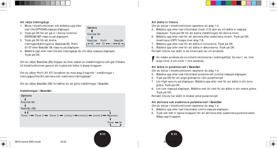 Tryck på OK. Om du väljer BasicUse (E0) hoppar du över resten av inställningarna och går tillbaka till klockfunktionen genom att trycka och hålla in stopp-knappen.