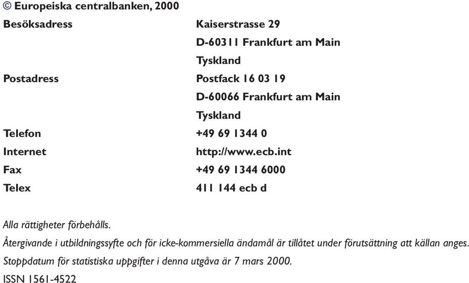 int Fax +49 69 1344 6000 Telex 411 144 ecb d Alla rättigheter förbehålls.