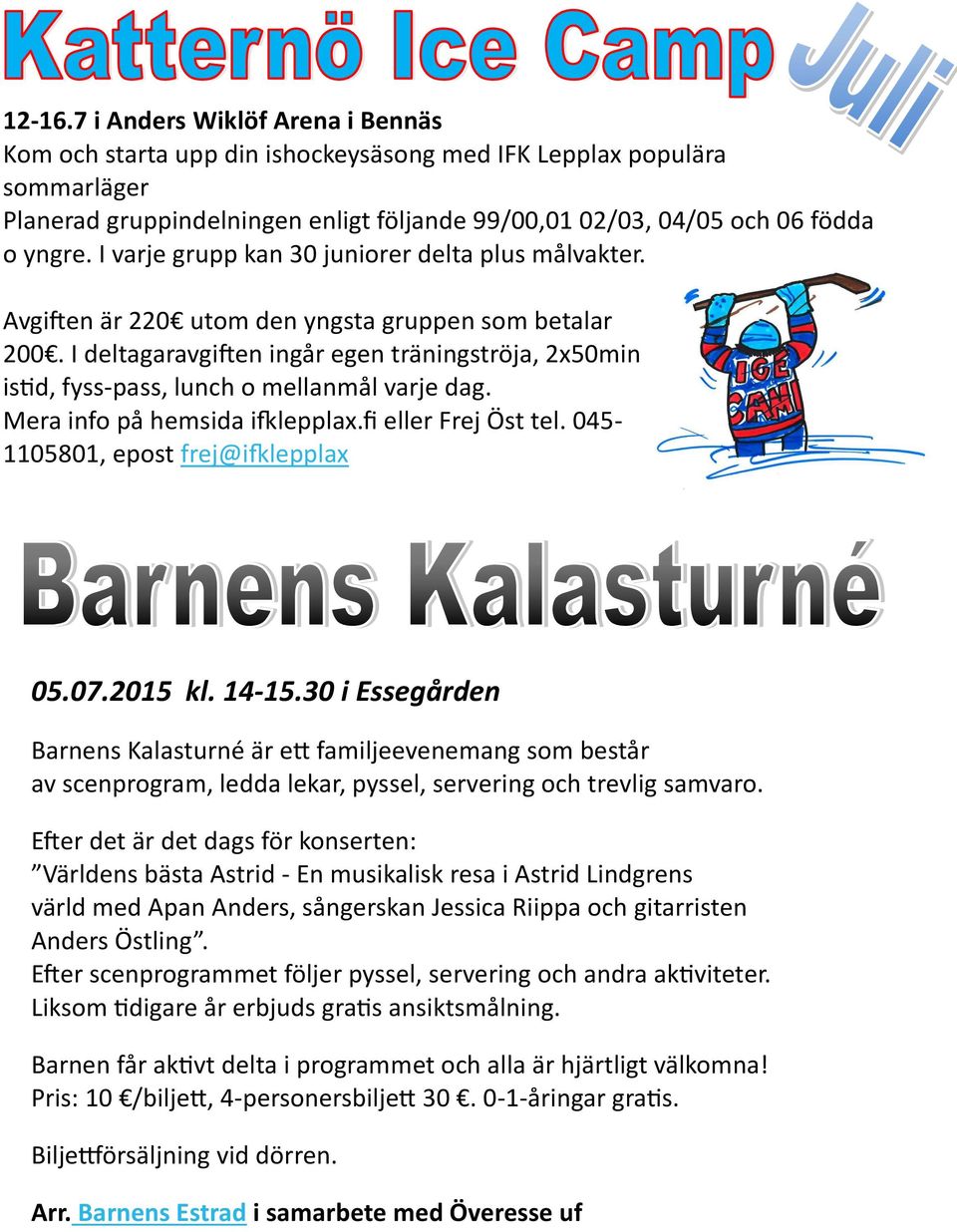 I deltagaravgiften ingår egen träningströja, 2x50min istid, fyss-pass, lunch o mellanmål varje dag. Mera info på hemsida ifklepplax.fi eller Frej Öst tel. 045-1105801, epost frej@ifklepplax 05.07.
