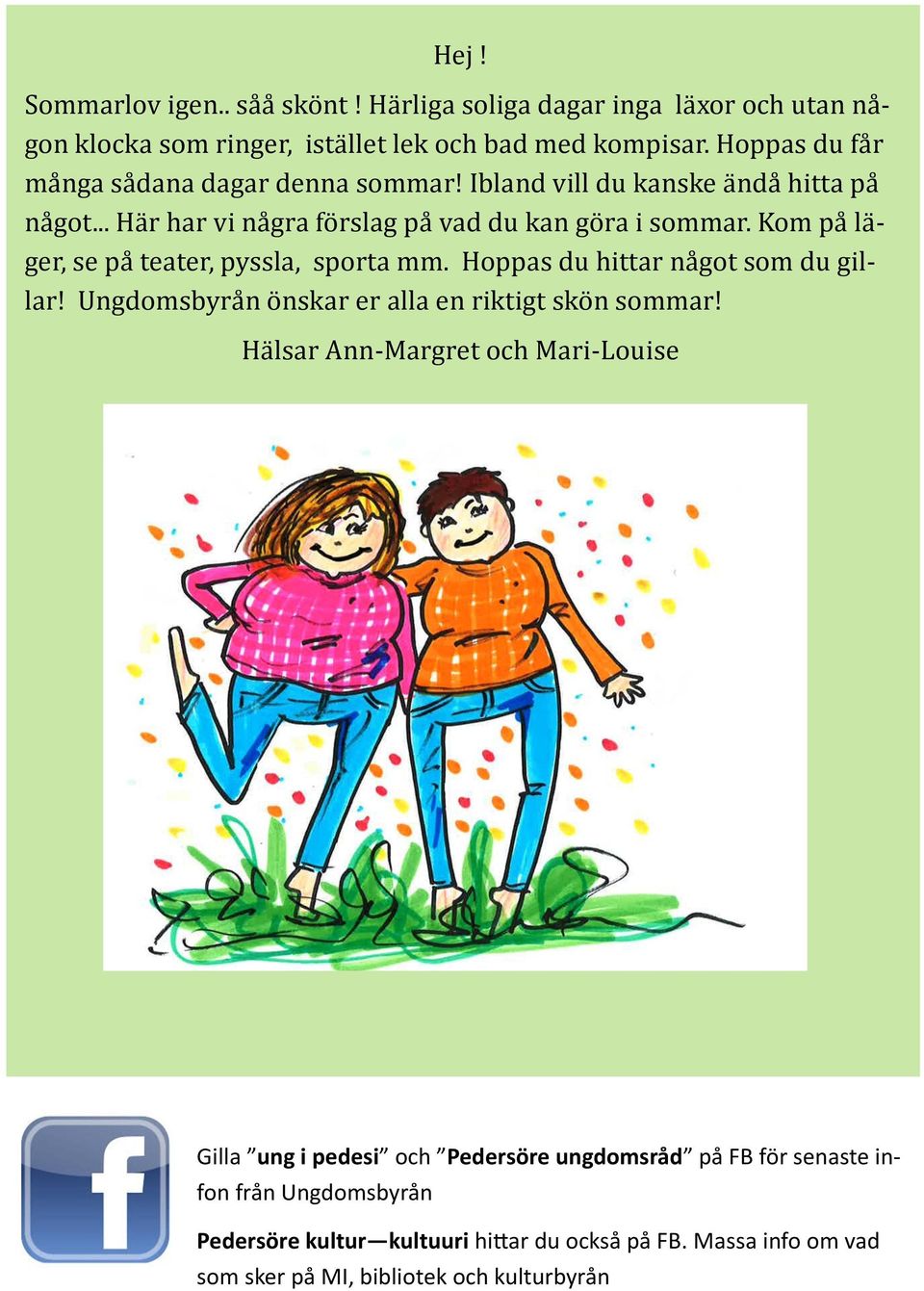 Kom pa la - ger, se pa teater, pyssla, sporta mm. Hoppas du hittar na got som du gillar! Ungdomsbyra n o nskar er alla en riktigt sko n sommar!