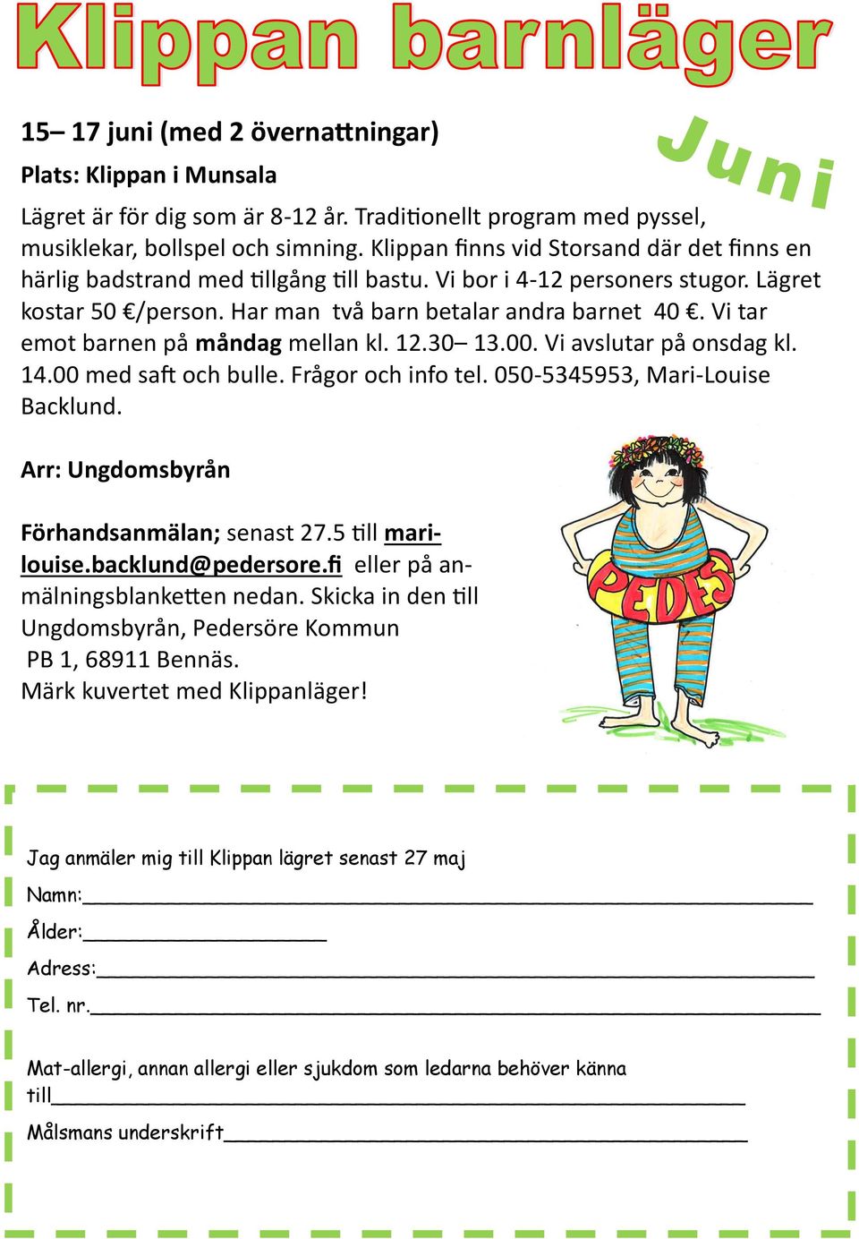 Vi tar emot barnen på måndag mellan kl. 12.30 13.00. Vi avslutar på onsdag kl. 14.00 med saft och bulle. Frågor och info tel. 050-5345953, Mari-Louise Backlund.