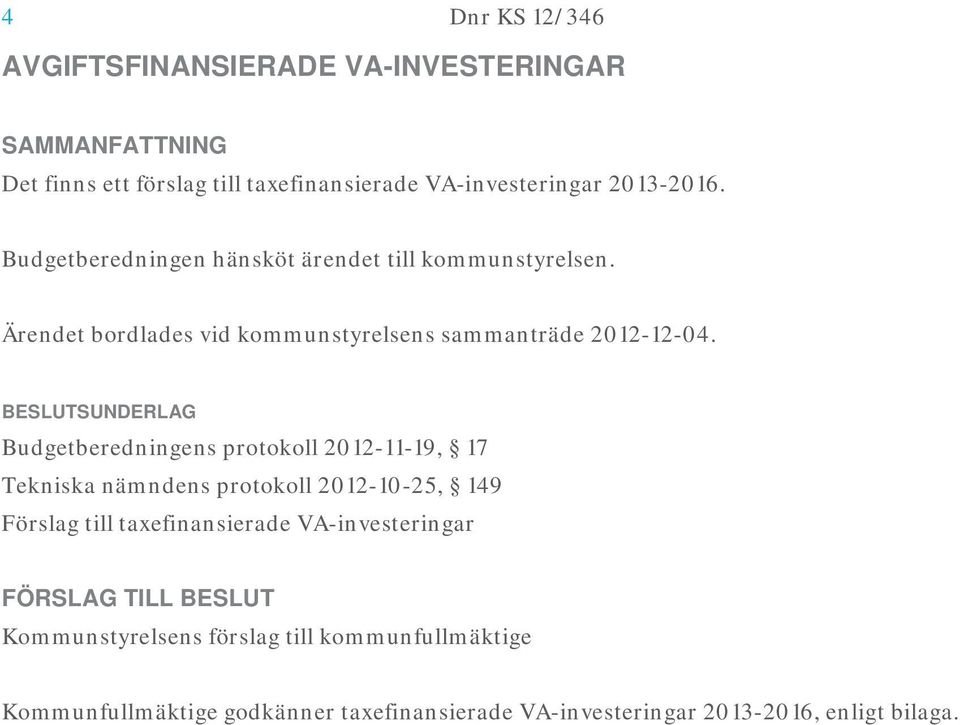 Budgetberedningens protokoll 2012-11-19, 17 Tekniska nämndens protokoll 2012-10-25, 149 Förslag till taxefinansierade