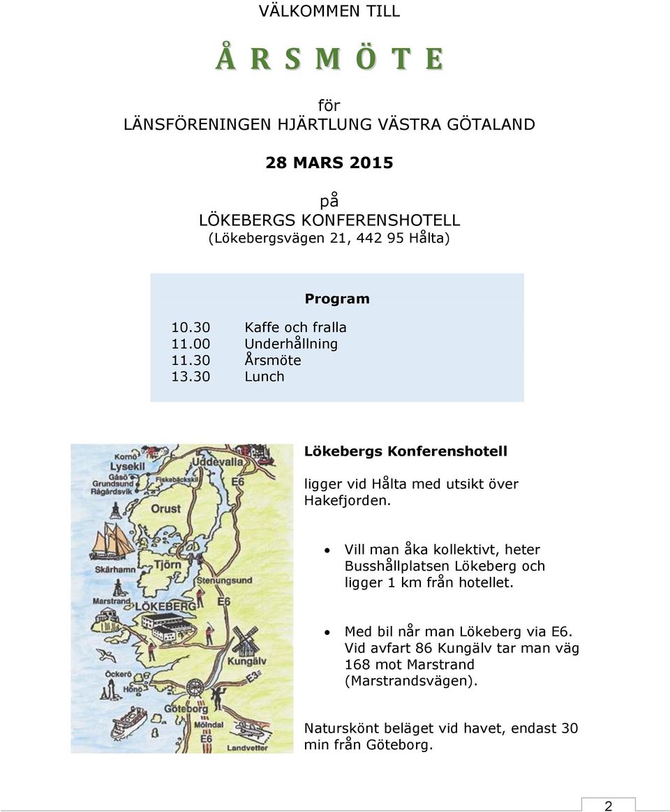 30 Lunch Lökebergs Konferenshotell ligger vid Hålta med utsikt över Hakefjorden.