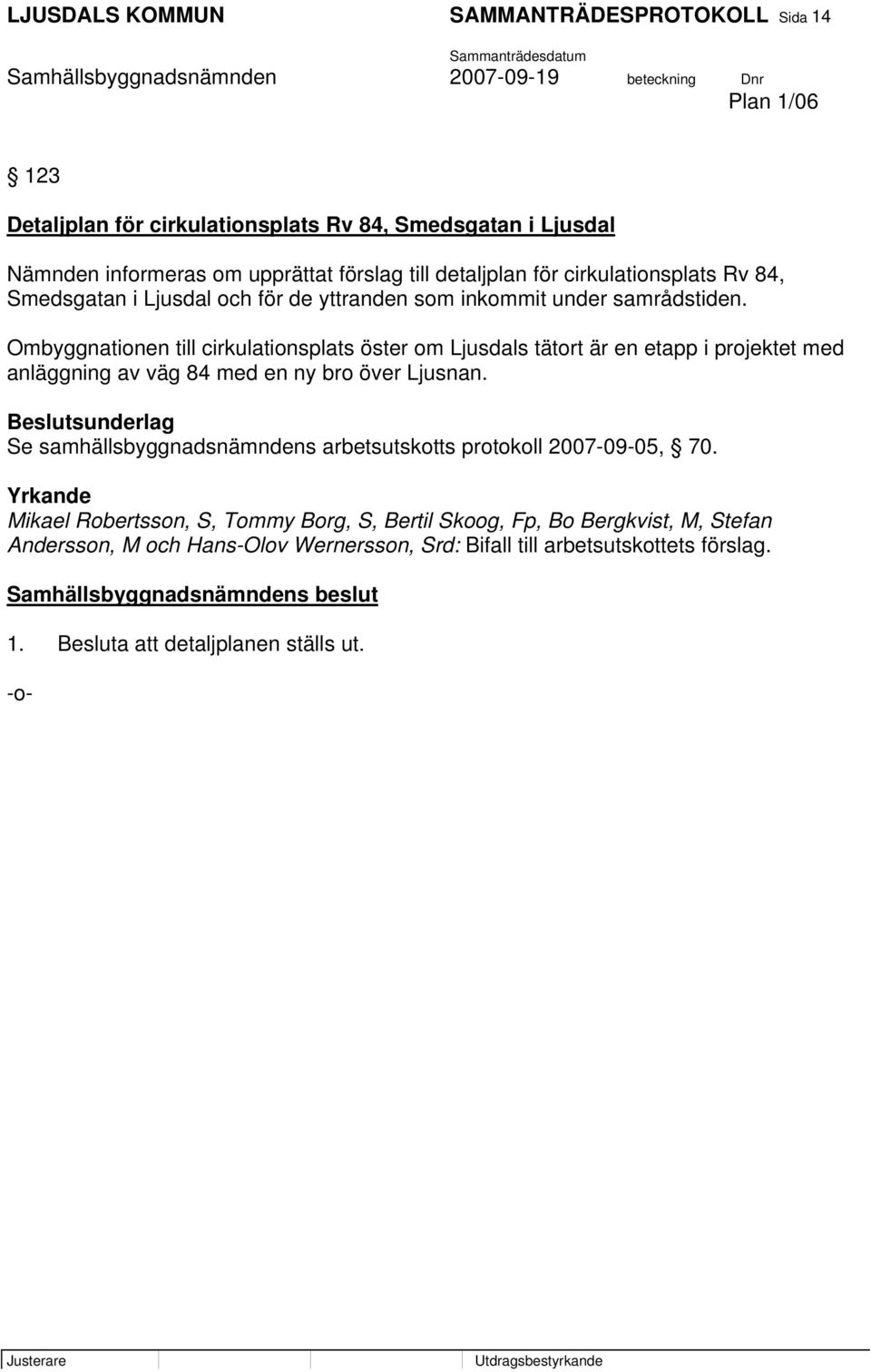 Ombyggnationen till cirkulationsplats öster om Ljusdals tätort är en etapp i projektet med anläggning av väg 84 med en ny bro över Ljusnan.