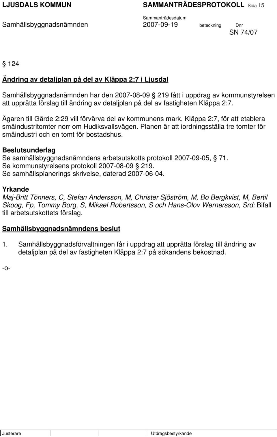 Ägaren till Gärde 2:29 vill förvärva del av kommunens mark, Kläppa 2:7, för att etablera småindustritomter norr om Hudiksvallsvägen.