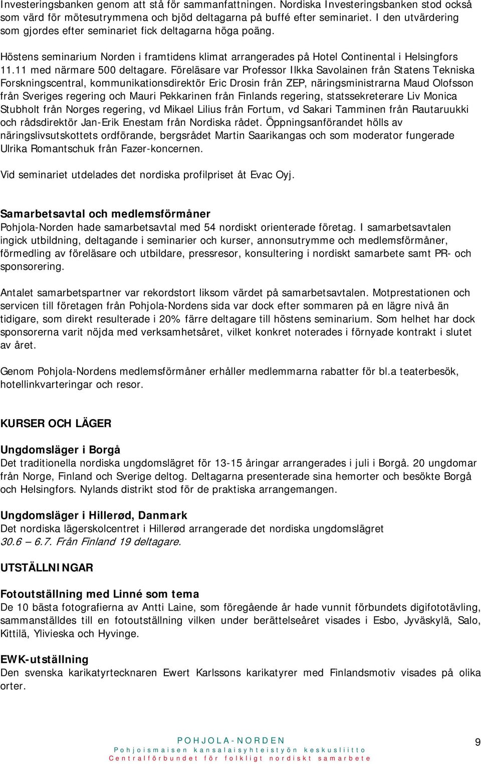 11 med närmare 500 deltagare.