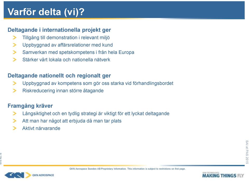 Samverkan med spetskompetens i från hela Europa Stärker vårt lokala och nationella nätverk Deltagande nationellt och regionalt ger