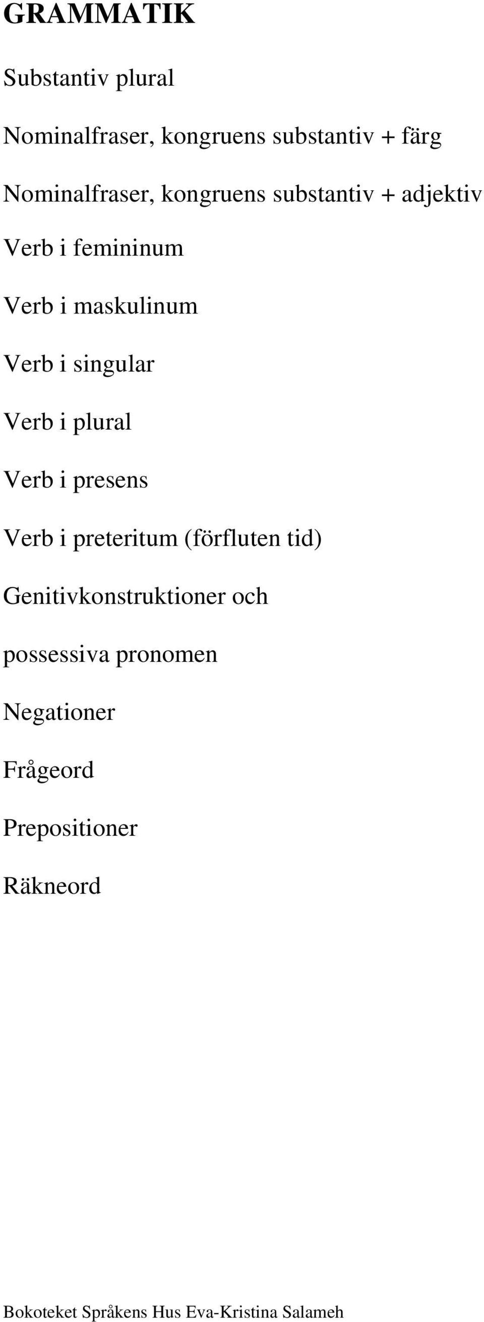 maskulinum Verb i singular Verb i plural Verb i presens Verb i preteritum