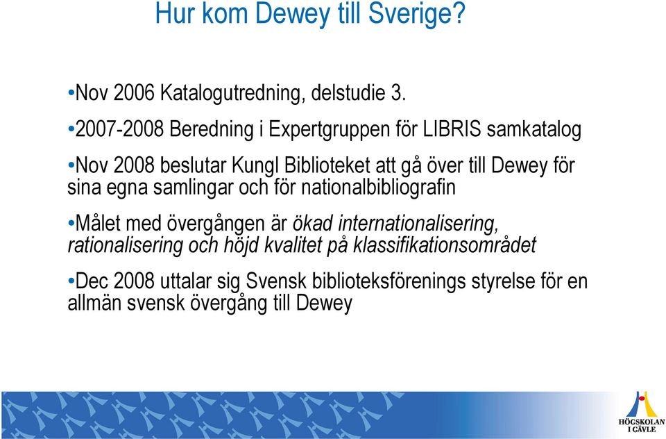 Dewey för sina egna samlingar och för nationalbibliografin Målet med övergången är ökad internationalisering,