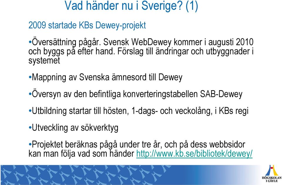 Förslag till ändringar och utbyggnader i systemet Mappning av Svenska ämnesord till Dewey Översyn av den befintliga